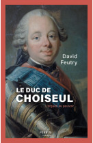 Le duc de choiseul - l'orgueil au pouvoir