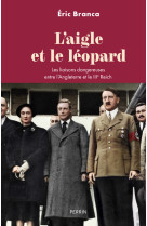 L'aigle et le léopard - les liaisons dangereuses entre l'angleterre et le iiie reich