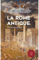 La rome antique, vérités & légendes