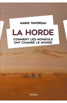 La horde - comment les mongols ont changé le monde