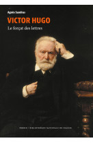 Victor hugo - le forçat des lettres