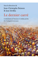 Le dernier carré - combattants de l'honneur et soldats perdus, de l'antiquité à nos jours