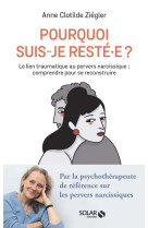 Pourquoi suis-je resté.e ? - le lien traumatique au pervers narcissique : comprendre pour se reconstruire