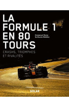 La formule 1 en 80 tours - crashs, triomphes et rivalités