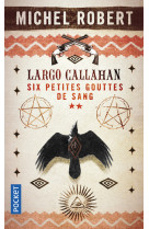 Largo callahan - six petites gouttes de sang - tome 2