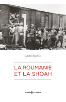 La roumanie et la shoah - destruction et survie des juifs et des roms sous le régime antonescu 1940-