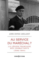 Au service du maréchal ? - la légion française des combattants (1940-1944)