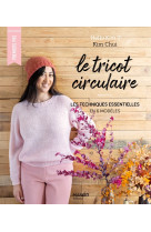 Le tricot circulaire : les techniques essentielles en 6 modèles