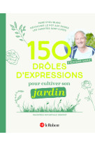 150 drôles d'expressions pour cultiver son jardin