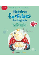 Histoires farfelues d'orthographe le roi ponctuation et autre histoire