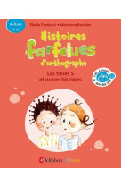 Histoires farfelues d'orthographe les frères s et autres histoires