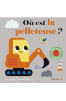 Où est la pelleteuse ?