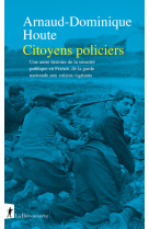 Citoyens policiers - une autre histoire de la sécurité publique en france, de la garde nationale aux voisins vigilants