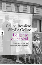 Le genre du capital - comment la famille reproduit les inégalités