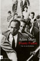 Frantz fanon - une vie en révolutions