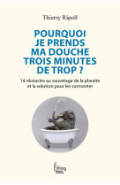 Pourquoi je prends ma douche 3 minutes de trop ? - 14 obstacles au sauvetage de la planète et la sol