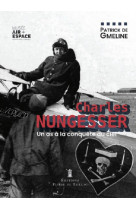 Charles nungesser, un as à la conquête du ciel