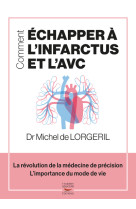 Comment echapper a l'infarctus et l'avc