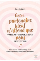 Votre partenaire ideal n'attend que votre autorisation pour vous rencontrer -