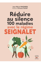 Reduire au silence 100 maladies avec le regime seignalet