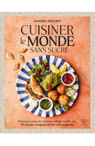 Cuisiner le monde sans sucre