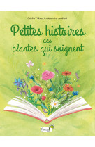 Petites histoires des plantes qui soignent