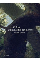 Akiloë ou le souffle de la foret