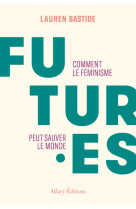 Futures - comment le féminisme peut sauver le monde