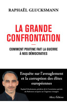 La grande confrontation - comment poutine fait la guerre à nos démocraties