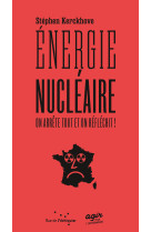 énergie nucléaire : on arrête tout et on réfléchit !