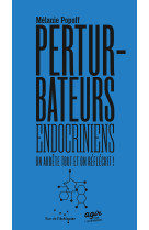 Les perturbateurs endocriniens : on arrête tout et on réfléc