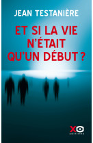 Et si la vie n'était qu'un début ?