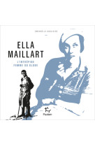 Ella maillart - l'intrépide femme du globe