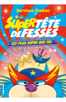 Super tête de fesses est plus super que toi