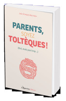 Parents, soyez toltèques !