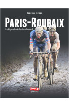 Paris-roubaix - la légende de l'enfer du nord