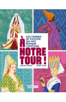 à notre tour ! - ces femmes de pouvoir qui ont marqué l'histoire