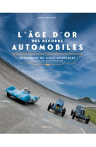 L'âge d'or des records automobiles - autodrome de linas-montlhéry l'histoire d'un circuit centenaire