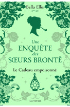 Une enquête des soeurs brontë, t4 : le cadeau empoisonné