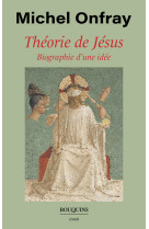 Théorie de jésus - biographie d'une idée