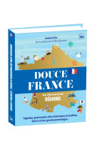 Douce france - tour d'horizon de nos régions - ouvrage illustré pour (re)découvrir la france