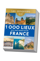 Almaniak 1 000 lieux qu'il faut avoir vus en france - calendrier, une destination par jour