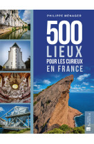 500 lieux pour les curieux en france