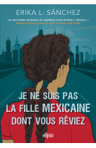 Je ne suis pas la fille mexicaine dont vous rêviez (broché)