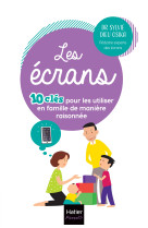 Les écrans - 10 clés pour les utiliser en famille  de manière raisonnée