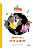 Attention, voilà loupiot !