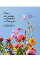 Fleurir son jardin et composer ses bouquets - le carnet de culture et de cueillette sauvage par fleurs d'arles