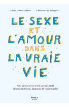 Le sexe et l'amour dans la vraie vie, 2e éd - pour démarrer et vivre une sexualité librement choisie, épanouie et responsable !