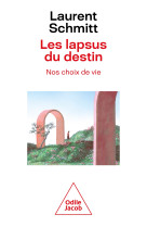 Les lapsus du destin. nos choix de vie