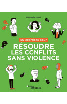 50 exercices pour résoudre les conflits sans violence